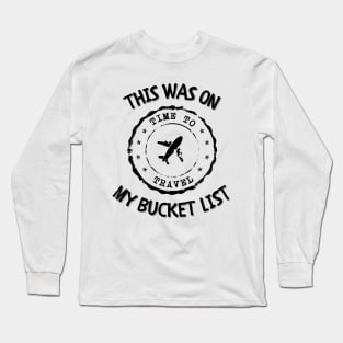 This Was On My Bucket List Long Sleeve T-Shirt